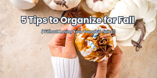 5 Tips to Organize for Fall (Without Losing Your Pumpkin Spice!)