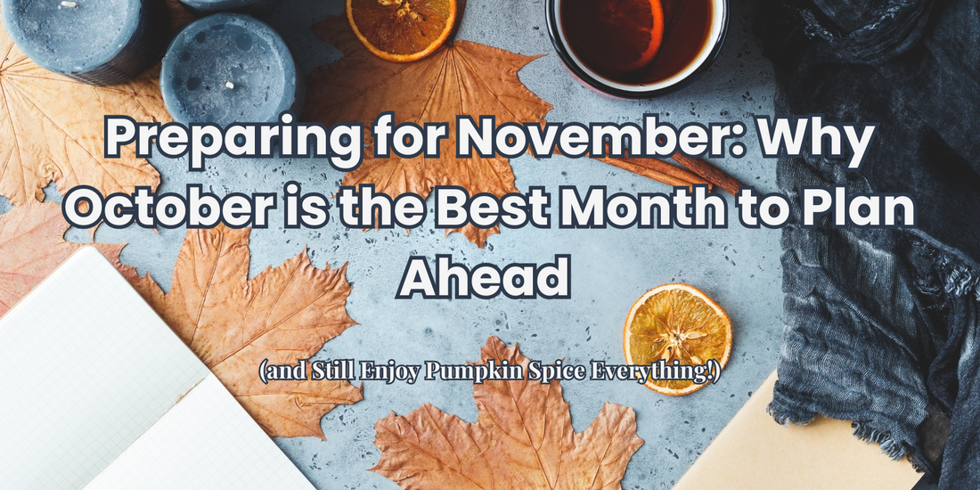 Preparing for November: Why October is the Best Month to Plan Ahead (and Still Enjoy Pumpkin Spice Everything!)