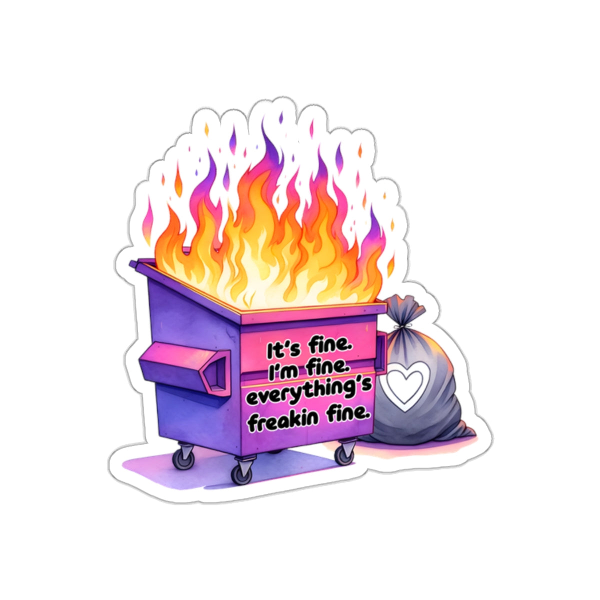 It's Fine, Just a Dumpster Fire! - Kiss-Cut Stickers