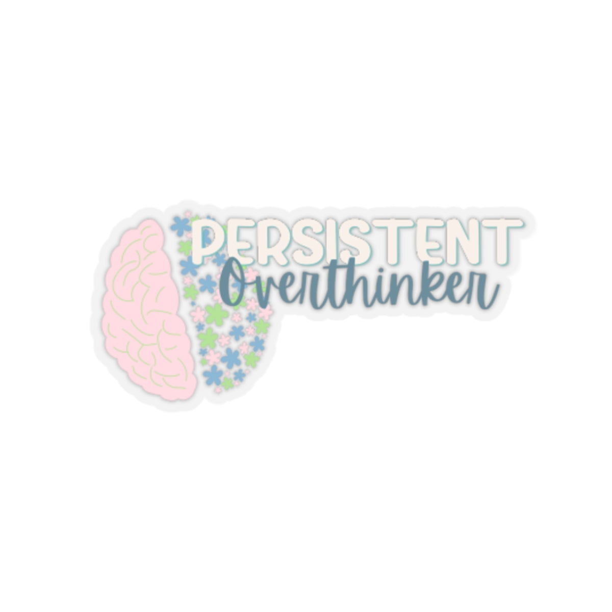 Floral Mindset: Persistent Overthinker - Kiss-Cut Stickers