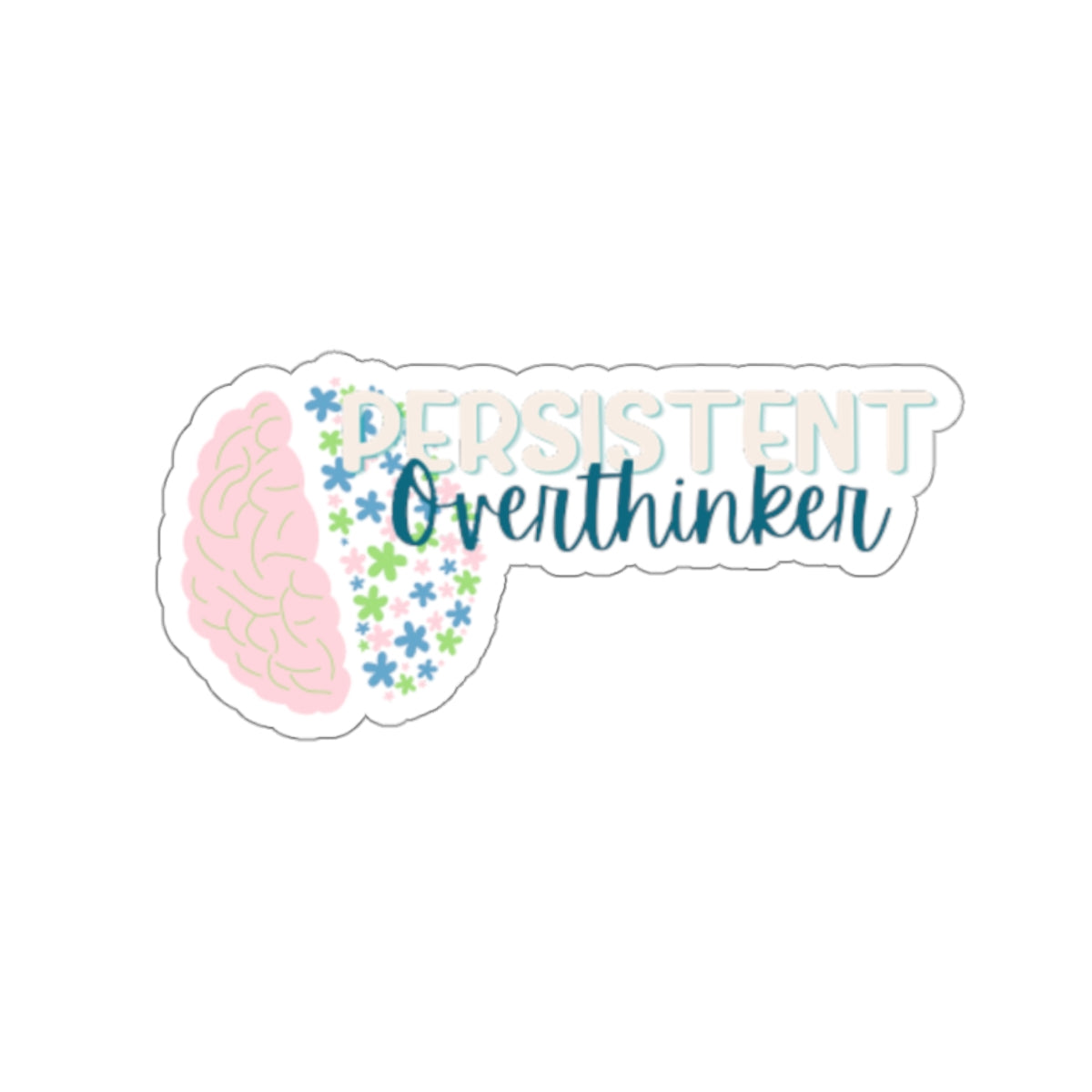 Floral Mindset: Persistent Overthinker - Kiss-Cut Stickers