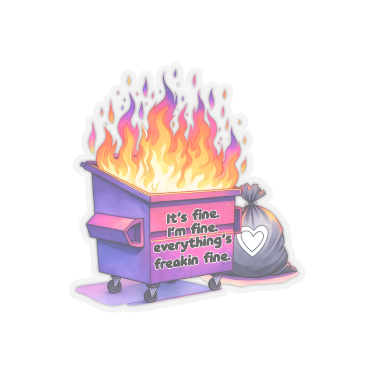 It's Fine, Just a Dumpster Fire! - Kiss-Cut Stickers