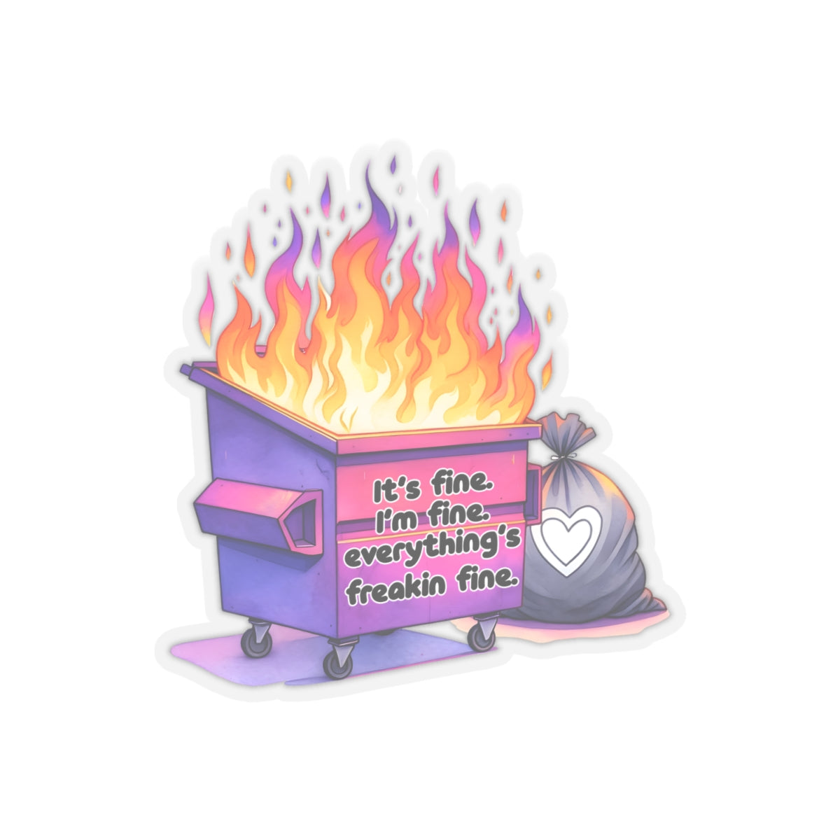 It's Fine, Just a Dumpster Fire! - Kiss-Cut Stickers